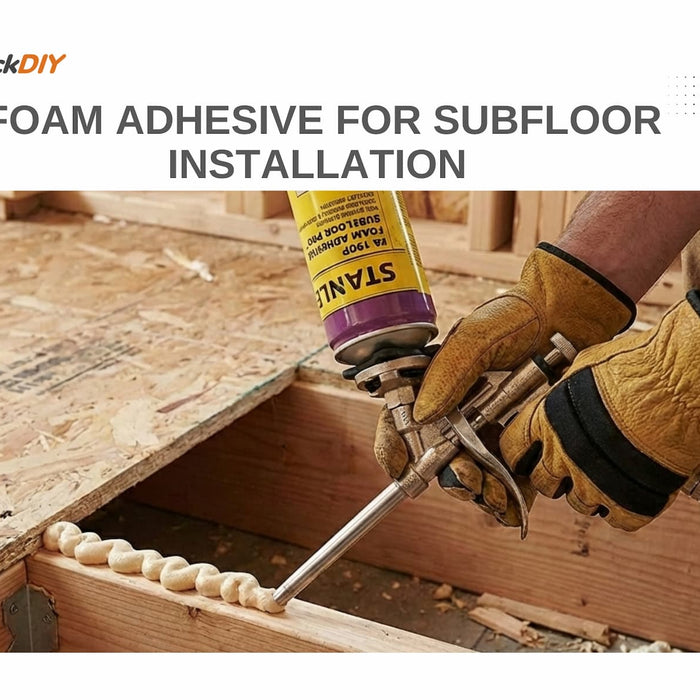 Foam Adhesive for Subfloor Installation: How to Build Quieter, Stronger Floors