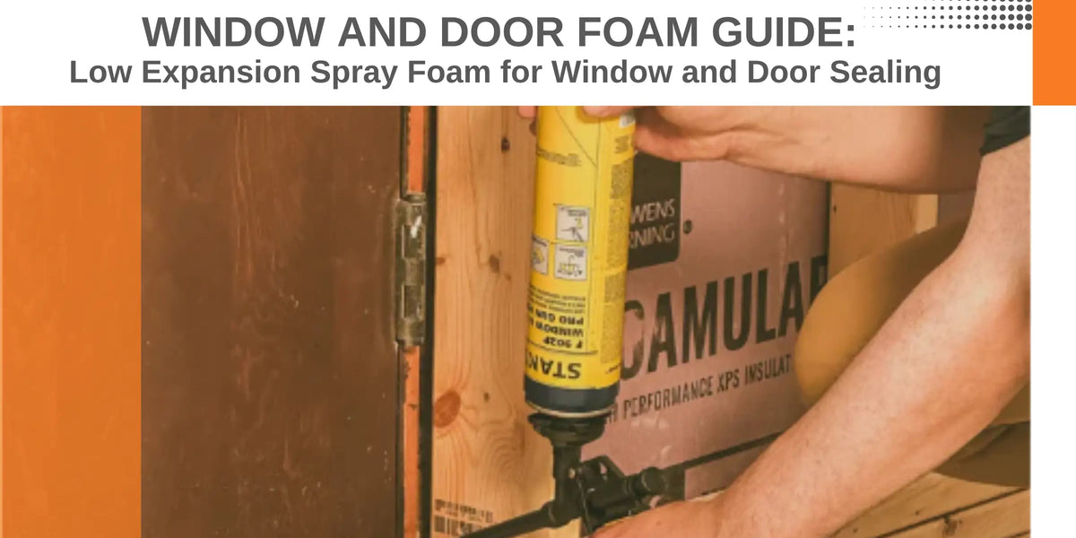 Window and Door Foam: Best Low Expansion Spray Foam Guide